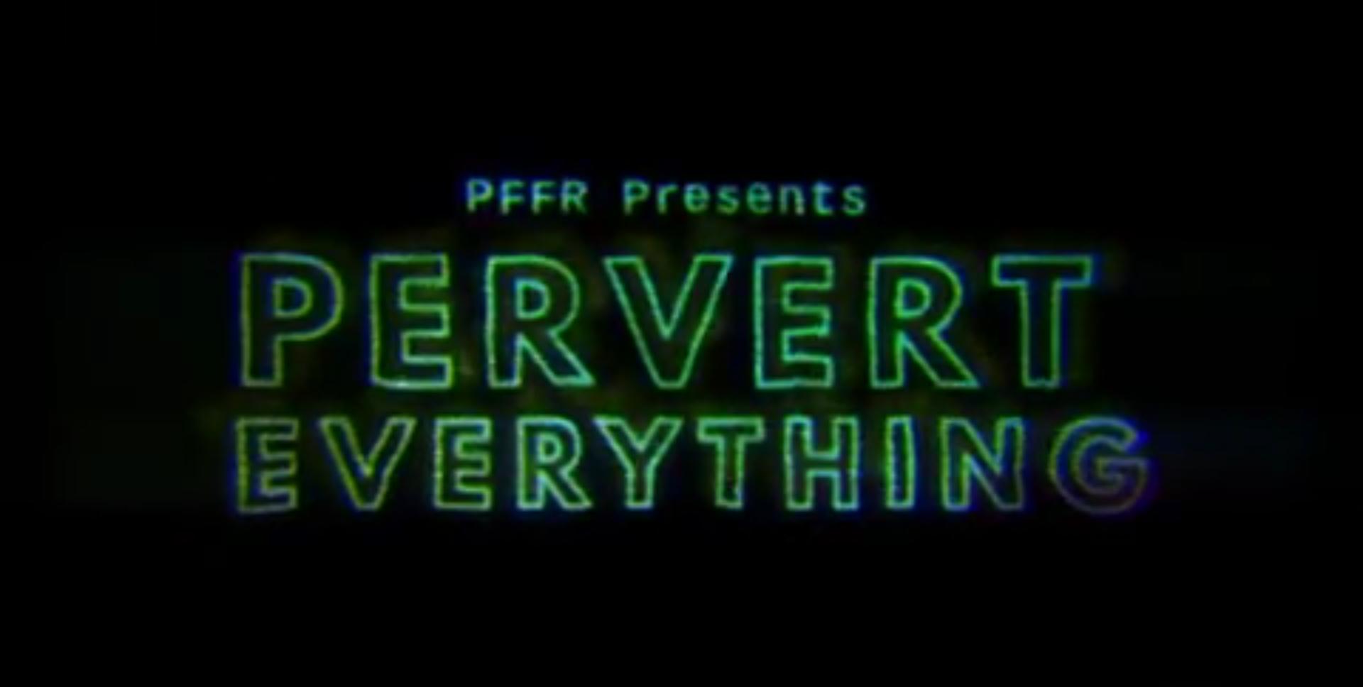 Pervert Everything